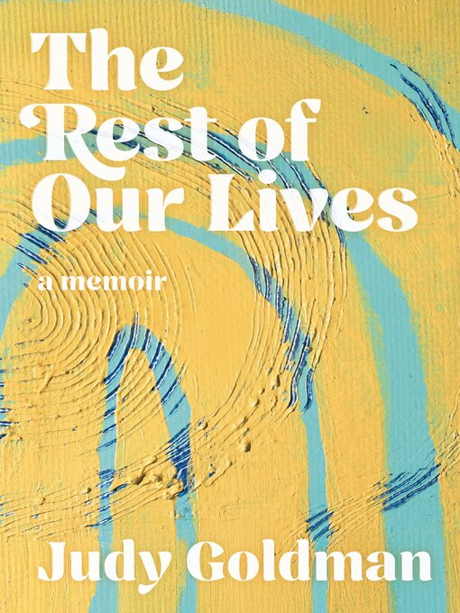 Title details for The Rest of Our Lives by Judy Goldman - Wait list